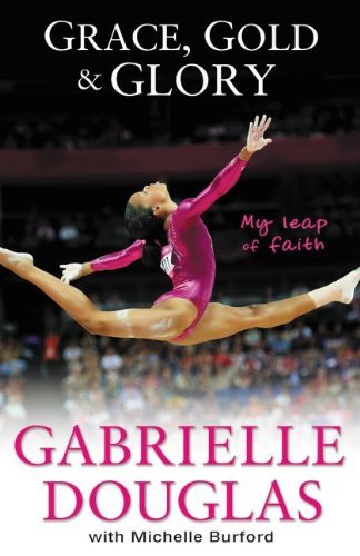Gabrielle Douglas/The Grace, Gold, and Glory@ My Leap of Faith